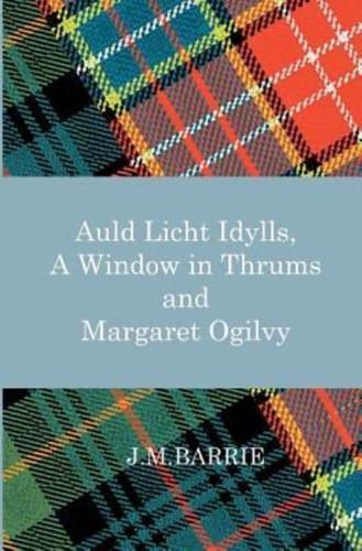 Auld Licht Idylls, A Window in Thrums and Margaret Ogilvy