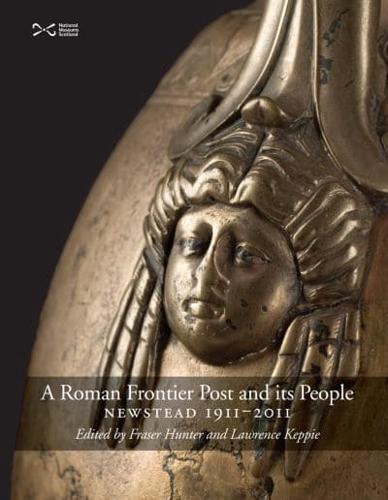 A Roman Frontier Post And Its People: Newstead 1911-2011