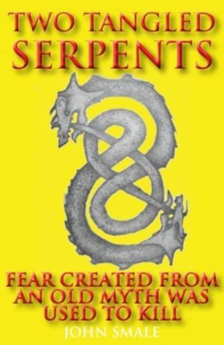 TWO TANGLED SERPENTS: FEAR CREATED FROM AN OLD MYTH WAS USED TO KILL