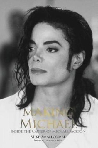 Making Michael: Inside the Career of Michael Jackson