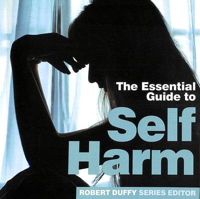 The Essential Guide to Self Harm