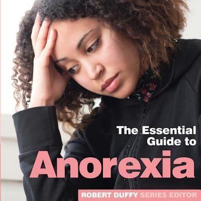 The Essential Guide to Anorexia