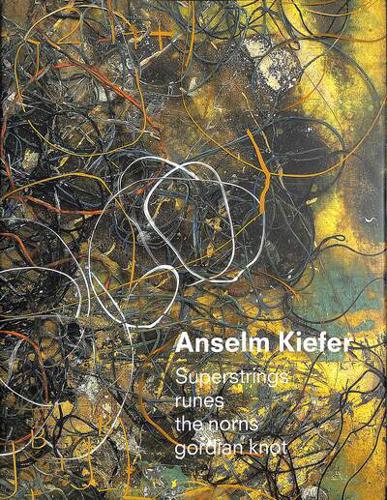 Anselm Kiefer - Superstrings, Runes, the Norms, Gordian Knot