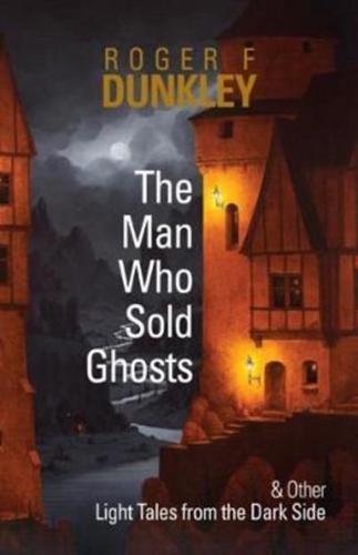 The Man Who Sold Ghosts and Other Light Tales from the Dark Side