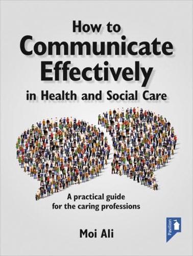 How to Communicate Effectively in Health and Social Care