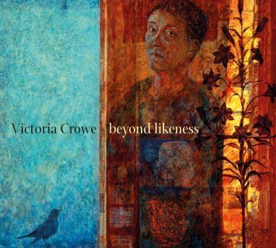 Victoria Crowe - Beyond Likeness
