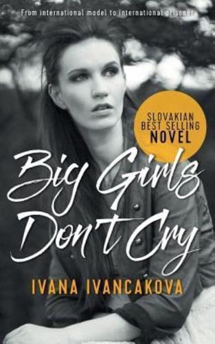 Big Girls Don't Cry: A true story, from catwalk to prison.