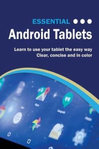 Essential Android Tablets: The Illustrated Guide to Using your Tablet
