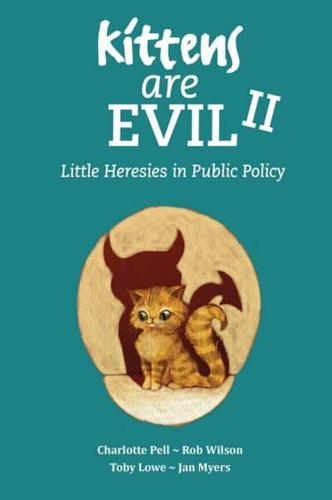 Kittens Are Evil. II Little Heresies in Public Policy