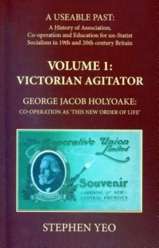 Victorian Agitator, George Jacob Holyoake (1817-1906)