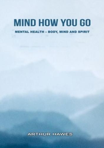 "Mind how you go" Mental health, mind, body and spirit