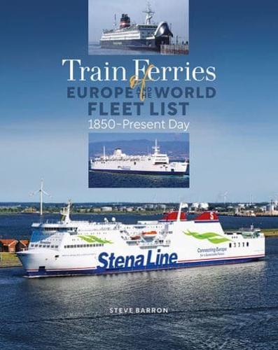 Train Ferries of Europe and the World Fleet List - 1850 to Present Day