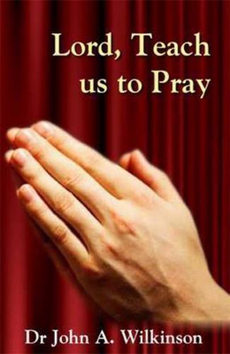 Lord, Teach Us to Pray (Lk. 11:1)