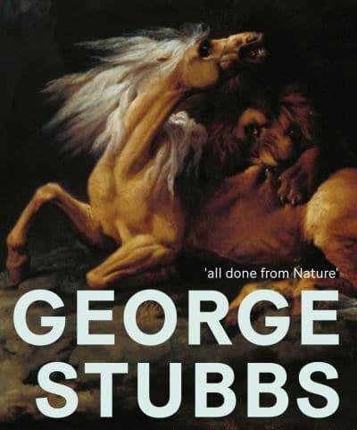 George Stubbs - 'All Done from Nature'