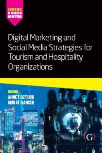 Digital Marketing and Social Media Strategies for Tourism and Hospitality Organizations