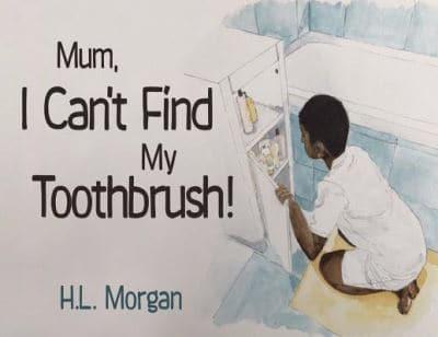 Mum, I Can't Find My Toothbrush