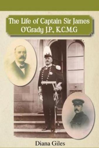 The Life of Captain Sir James O'Grady J.P., K.C.M.G