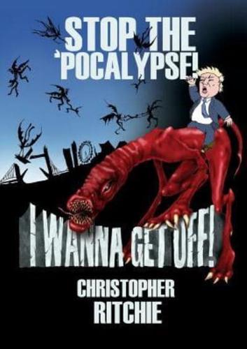 Stop the 'Pocalypse! I Wanna Get Off!