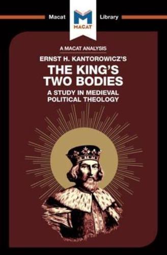 An Analysis of Ernst H. Kantorwicz's The King's Two Bodies: A Study in Medieval Political Theology