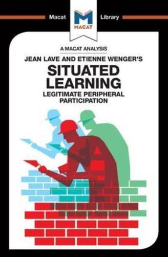 An Analysis of Jean Lave and Etienne Wenger's Situated Learning: Legitimate Peripheral Participation