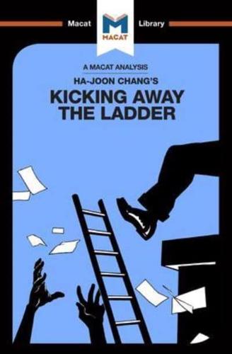 An Analysis of Ha-Joon Chang's Kicking Away the Ladder: Development Strategy in Historical Perspective