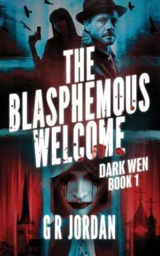 The Blasphemous Welcome: Dark Wen Book 1
