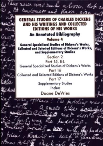General Studies of Charles Dickens and His Writings and Collected Editions of His Works Volume 4 General Specialized Studies of Dickens's Works and Collected Editions of Dickens's Works