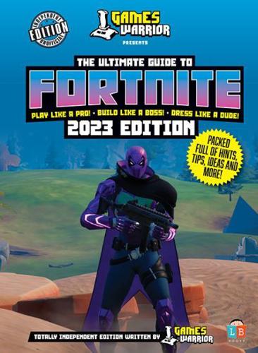 Fortnite Ultimate Guide by Games Warrior 2023 Edition