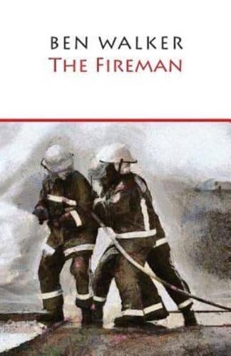 The Fireman: A novella inspired by the life of Ben Walker- Firefighter