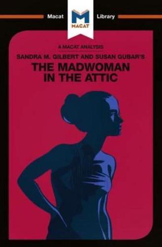 An Analysis of Sandra M. Gilbert and Susan Gubar's The Madwoman in the Attic: The Woman Writer and the Nineteenth-Century Literary Imagination