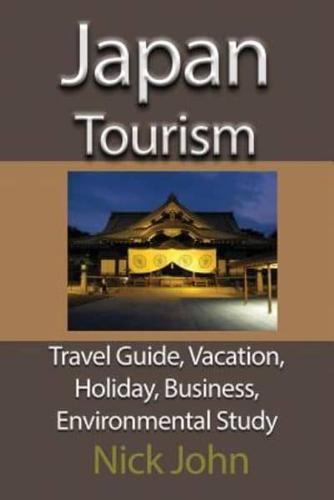 Japan Tourism: Travel Guide, Vacation, Holiday, Business, Environmental Study