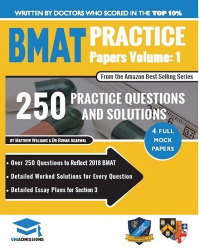 BMAT Practice Papers Volume 1: 4 Full Mock Papers, 250 Questions in the style of the BMAT, Detailed Worked Solutions for Every Question, Detailed Essay Plans for Section 3, BioMedical Admissions Test, UniAdmissions