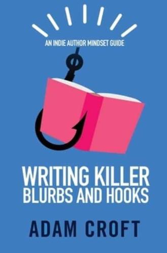 Writing Killer Blurbs and Hooks: An Indie Author Mindset Guide