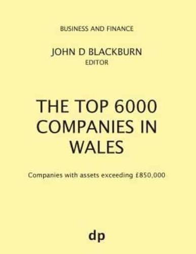 The Top 6000 Companies in Wales: Companies with assets exceeding £850,000