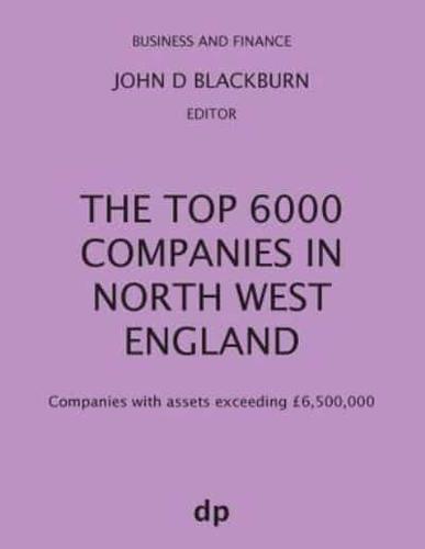 The Top 6000 Companies in North West England: Companies with assets exceeding £6,500,000