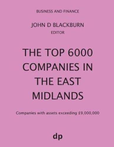 The Top 6000 Companies in The East Midlands: Companies with assets exceeding £9,000,000