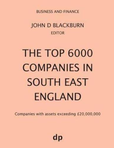 The Top 6000 Companies in South East England: Companies with assets exceeding £20,000,000