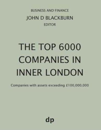 The Top 6000 Companies in Inner London: Companies with assets exceeding £100,000,000