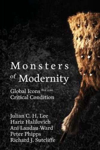 Monsters of Modernity: Global Icons for our Critical Condition