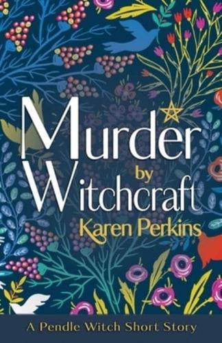 Murder by Witchcraft: A Pendle Witch Short Story