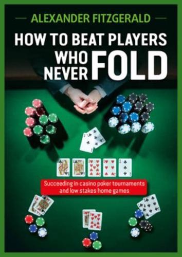 How to Beat Players Who Never Fold