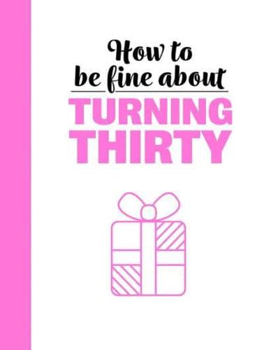 How to Be Fine About Turning Thirty