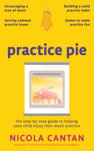 Practice Pie: The step-by-step guide to helping  your child enjoy their music practice