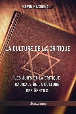 La culture de la critique - Les Juifs et la critique radicale de la culture des Gentils: Une analyse évolutive de l'implication juive dans les mouvements politiques et intellectuels du XXe siècle