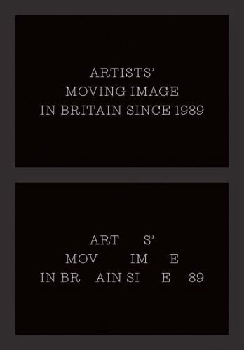 Artists' Moving Image in Britain Since 1989