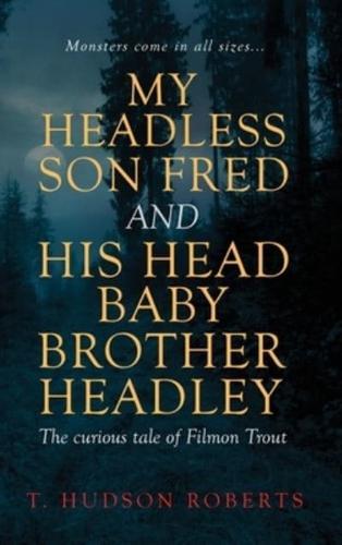 My Headless Son Fred and His Head Baby Brother Headley