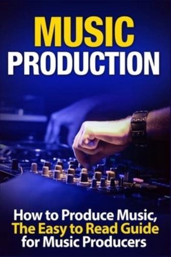 Music Production: How to Produce Music, The Easy to Read Guide for Music Producers  Introduction