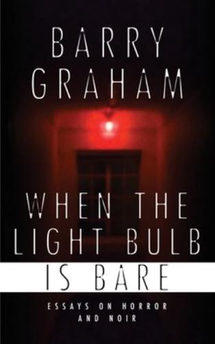 When the Light Bulb Is Bare: Essays on Horror and Noir