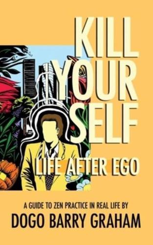 Kill Your Self: Life After Ego