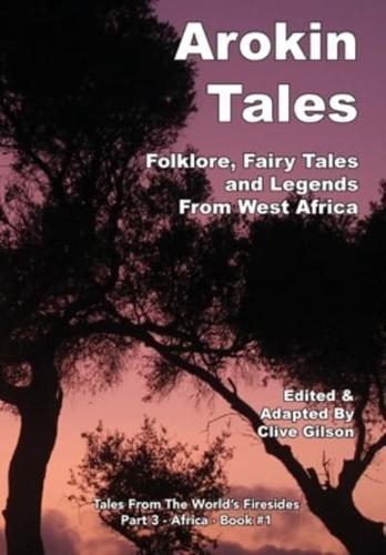 Arokin Tales: Folklore, Fairy Tales and Legends From West Africa